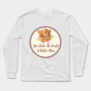 you bake the world a better place Long Sleeve T-Shirt